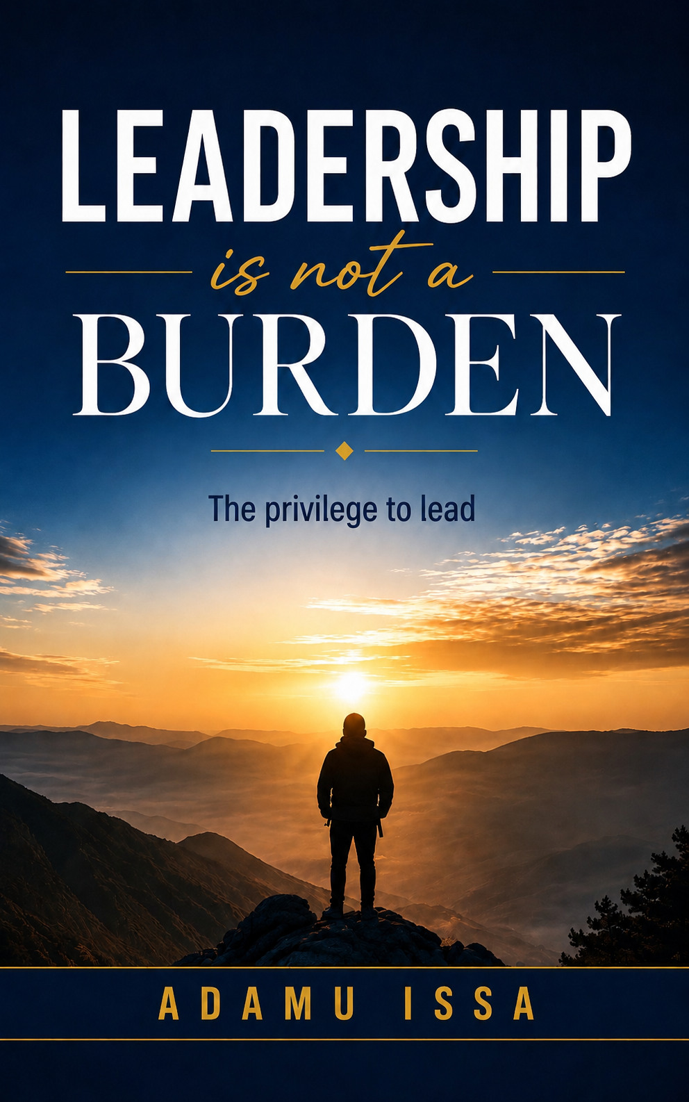 Leadership Is Not A Burden | Practical Leadership Development Ebook By Adamu Issa